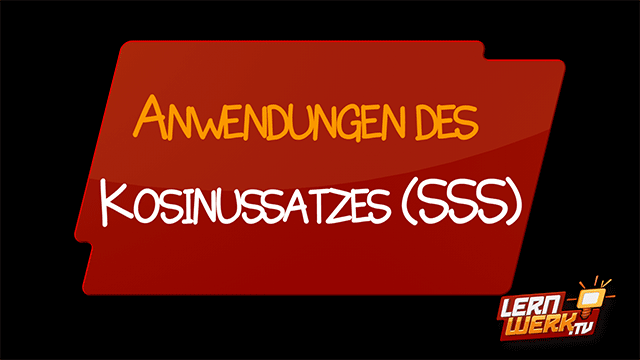 11.7.10 Anwendungen des Kosinussatzes (SSS)