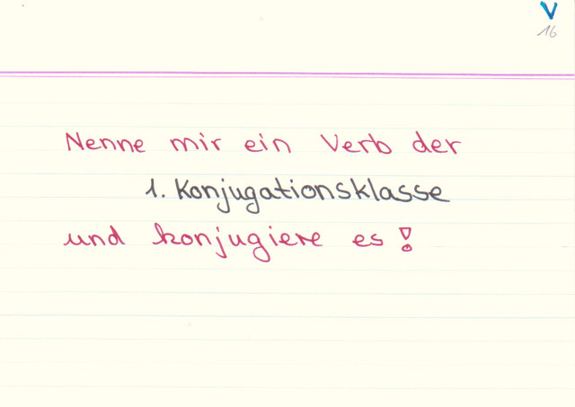 Nenne ein Verb der 1. Konjugationsklasse und konjugiere es!