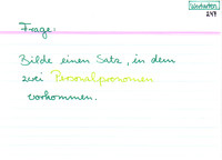 Bilde einen Satz, in dem zwie Personalpronomen vorkommen!
