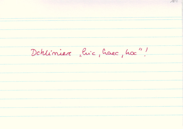 Dekliniere "hic haec hoc"!