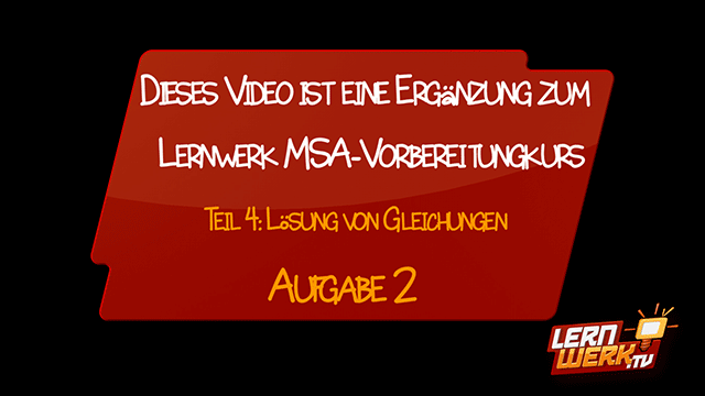 MSA 4 Lösen von Gleichungen - Teil 2: kompliziertere Gleichungen