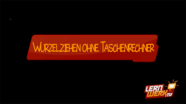 5.1.2 Wurzelziehen ohne Taschenrechner