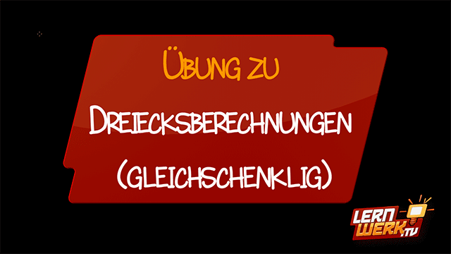 11.7.4 Übung zu Dreiecksberechnungen (gleichschenklig)