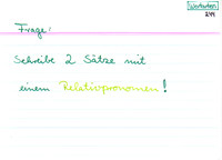 Schreibe zwei Sätze mit einem Relativpronomen!