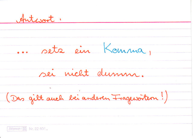 Steht mitten im Satz wer, wie , was, warum, dann....