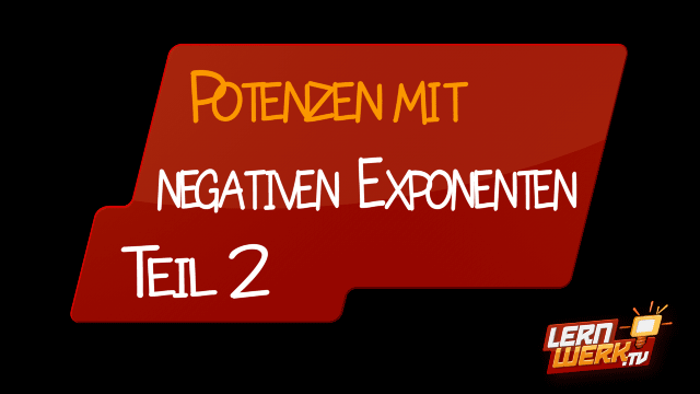4.7 Potenzen mit negativem Exponenten 2 