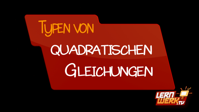 8.4.1 Typen Quadratischer Gleichungen
